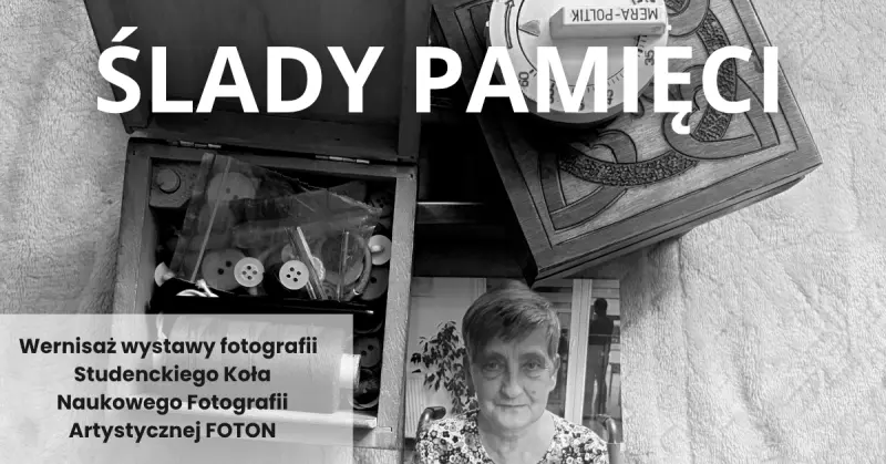 ŚLADY PAMIĘCI - Wernisaż wystawy fotografii autorstwa Studenckiego Koła Naukowego Fotografii Artystycznej FOTON